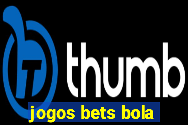 jogos bets bola