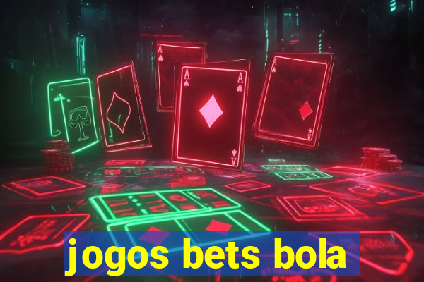 jogos bets bola