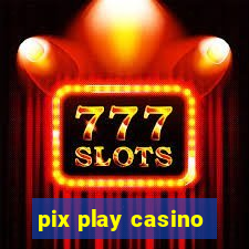 pix play casino