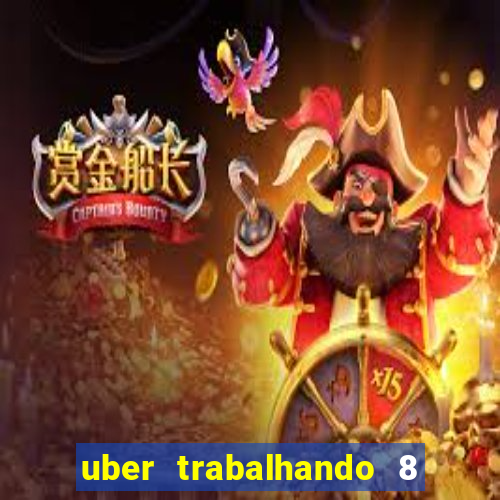 uber trabalhando 8 horas por dia