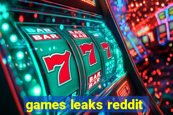 games leaks reddit