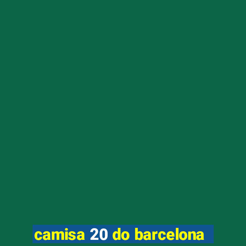 camisa 20 do barcelona