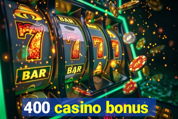 400 casino bonus