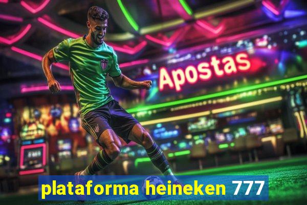 plataforma heineken 777