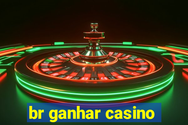 br ganhar casino