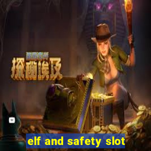 elf and safety slot