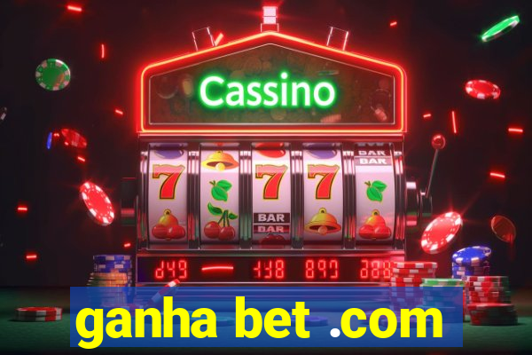 ganha bet .com