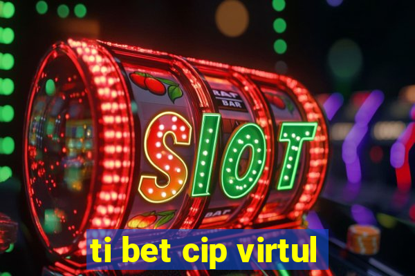 ti bet cip virtul