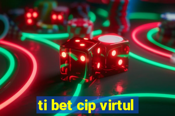 ti bet cip virtul