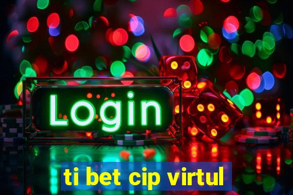 ti bet cip virtul