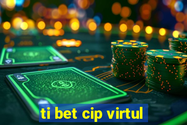 ti bet cip virtul