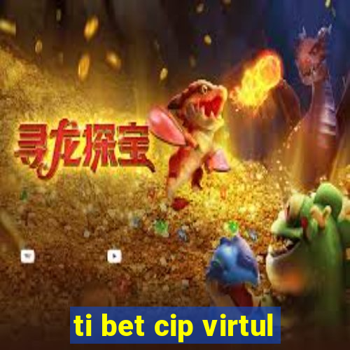 ti bet cip virtul