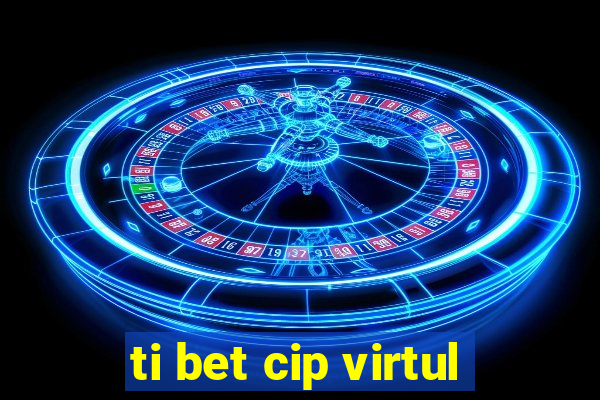 ti bet cip virtul