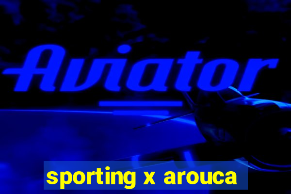 sporting x arouca