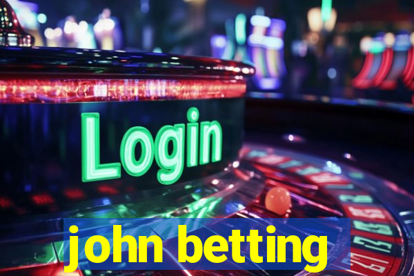 john betting