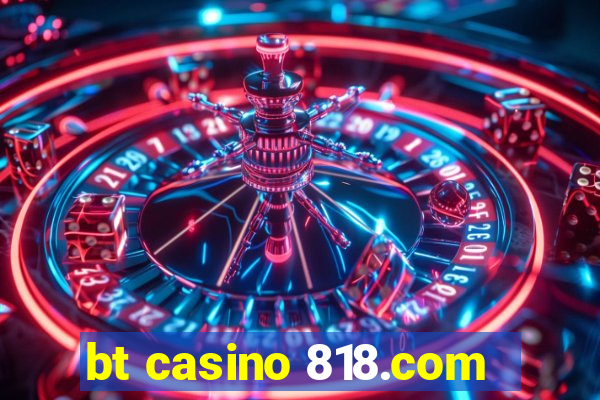 bt casino 818.com