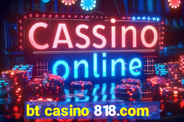 bt casino 818.com