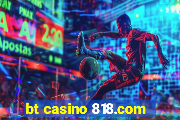 bt casino 818.com