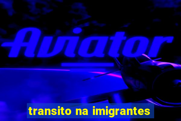 transito na imigrantes