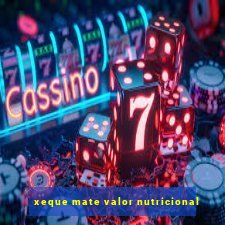 xeque mate valor nutricional