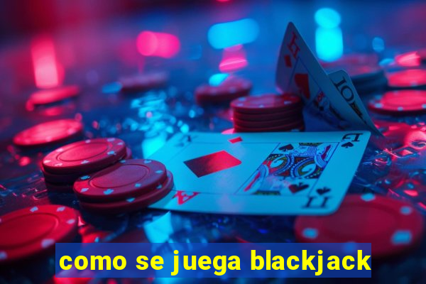 como se juega blackjack