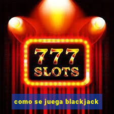 como se juega blackjack