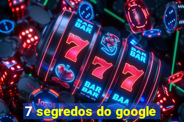 7 segredos do google