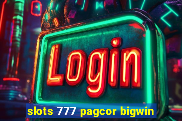 slots 777 pagcor bigwin