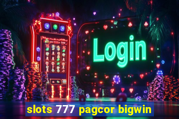 slots 777 pagcor bigwin