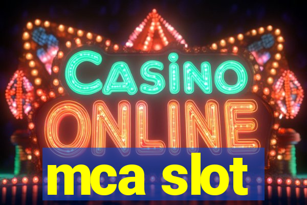 mca slot