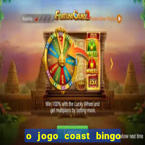 o jogo coast bingo paga mesmo