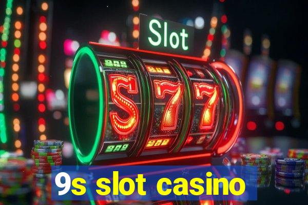 9s slot casino