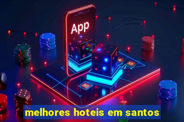 melhores hoteis em santos