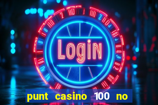 punt casino 100 no deposit bonus 2023