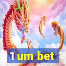 1 um bet