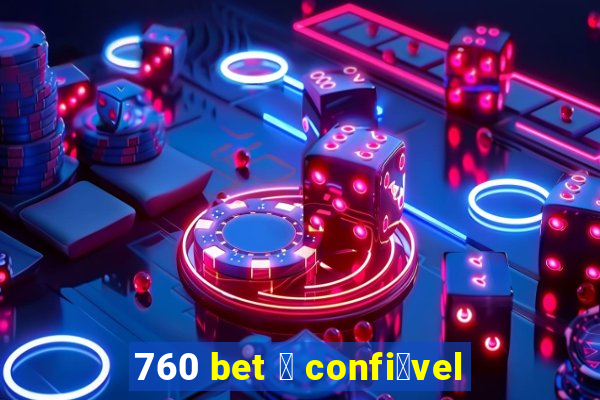 760 bet 茅 confi谩vel