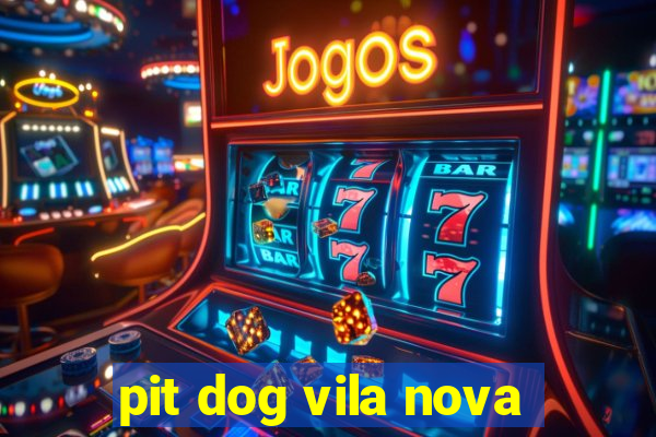 pit dog vila nova