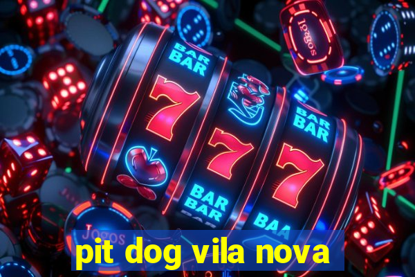 pit dog vila nova