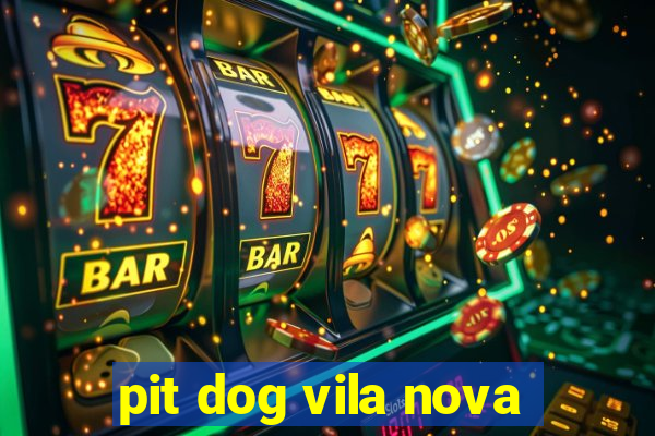 pit dog vila nova