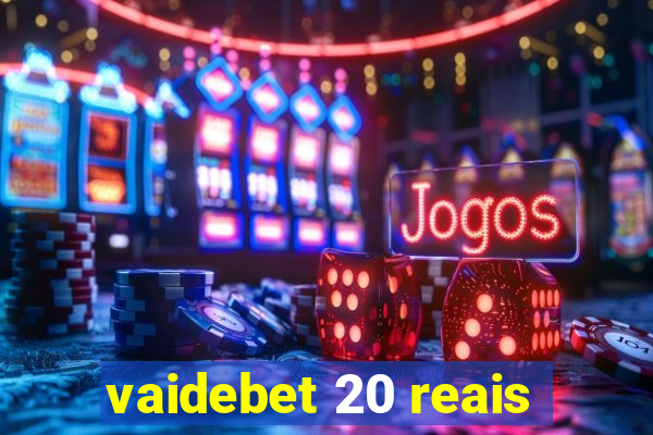 vaidebet 20 reais