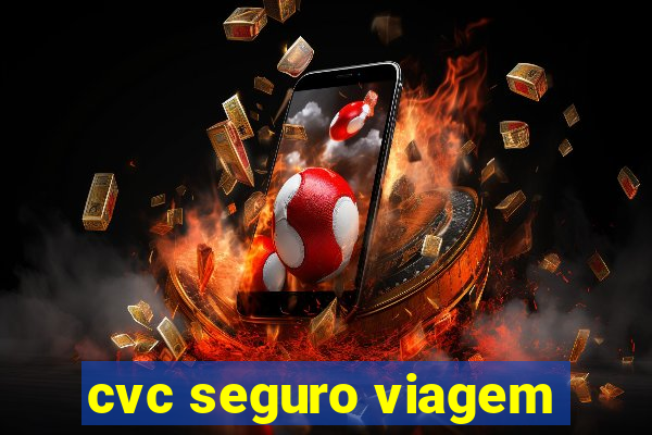 cvc seguro viagem