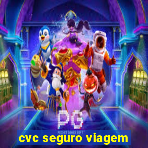 cvc seguro viagem