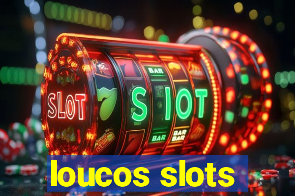 loucos slots