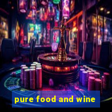 pure food and wine