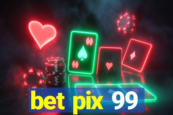 bet pix 99