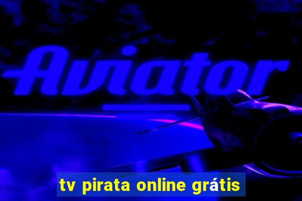 tv pirata online grátis