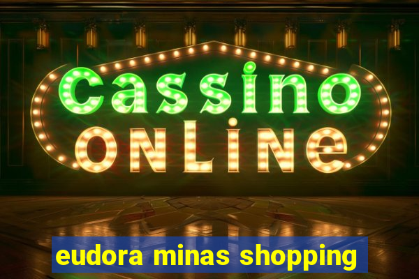 eudora minas shopping