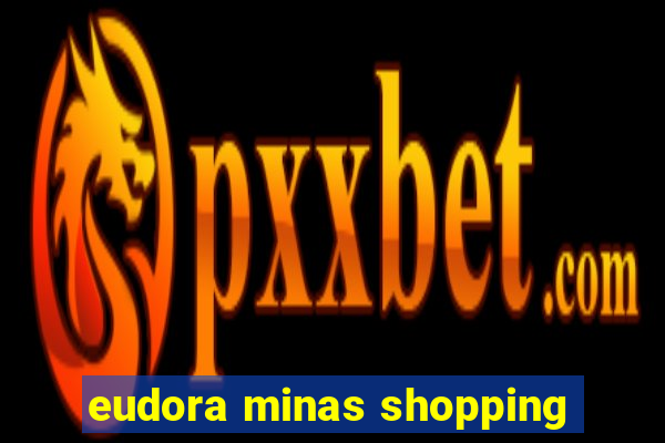 eudora minas shopping