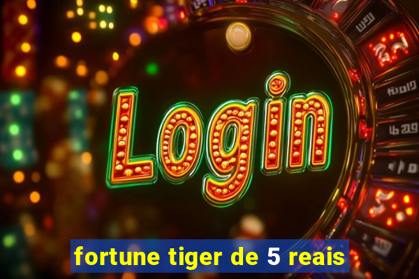 fortune tiger de 5 reais