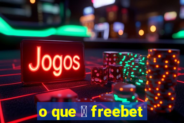 o que 茅 freebet